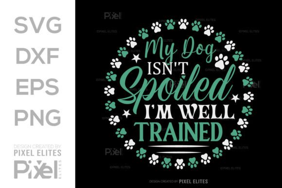 My Dog Isn t Spoiled Im Well Trained SVG Review