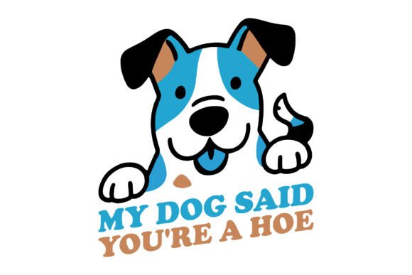 My Dog Said You're a Hoe Svg Png Review